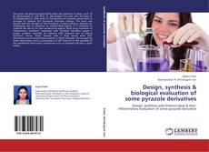 Portada del libro de Design, synthesis & biological evaluation of some pyrazole derivatives