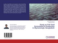 Buchcover von Study on Fish Feed Formulation & Production in Mymensingh, Bangladesh