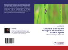 Synthesis of Curcumin Analogues as Novel Anti Malarial Agents的封面