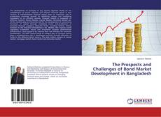 Buchcover von The Prospects and Challenges of Bond Market Development in Bangladesh