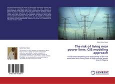 Portada del libro de The risk of living near power lines: GIS modeling approach