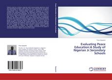 Evaluating Peace Education:A Study of Nigerian Jr.Secondary Schools kitap kapağı