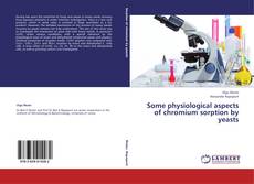 Buchcover von Some physiological aspects of chromium sorption by yeasts