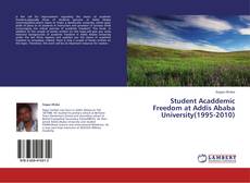 Student Acaddemic Freedom at Addis Ababa University(1995-2010) kitap kapağı