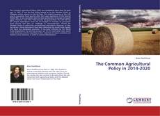 Bookcover of The Common Agricultural Policy in 2014-2020