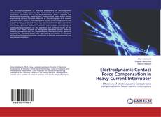 Bookcover of Electrodynamic Contact Force Compensation in Heavy Current Interrupter