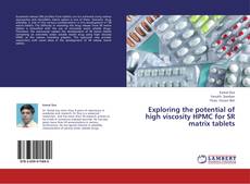 Buchcover von Exploring the potential of high viscosity HPMC for SR matrix tablets