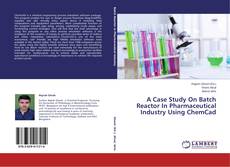 Buchcover von A Case Study On Batch Reactor In Pharmaceutical Industry Using ChemCad
