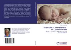 Couverture de The Child as Transformer of Consciousness