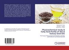 Physicochemical study & Fatty Acid Profile of Alsi & Kalonji Seed Oils的封面