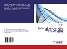 Copertina di Design and Implementation of Relay Racing Line Follower Robots