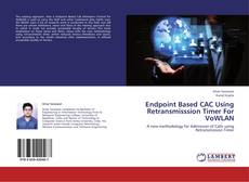 Buchcover von Endpoint Based CAC Using Retransmisssion Timer For VoWLAN