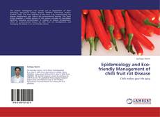 Bookcover of Epidemiology and Eco-friendly Management of chilli fruit rot Disease