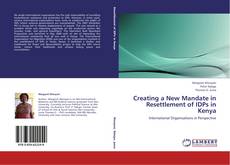 Bookcover of Creating a New Mandate in Resettlement of IDPs in Kenya
