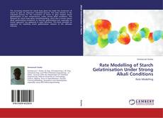 Обложка Rate Modelling of Starch Gelatinisation Under Strong Alkali Conditions