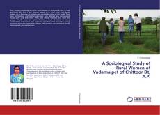 Copertina di A Sociological Study of Rural Women of Vadamalpet of Chittoor Dt, A.P.