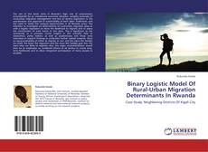Binary Logistic Model Of Rural-Urban Migration Determinants In Rwanda的封面
