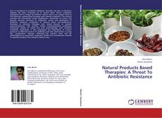 Bookcover of Natural Products Based Therapies: A Threat To Antibiotic Resistance
