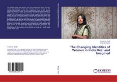 Copertina di The Changing Identities of Women in India:Real and Imagined