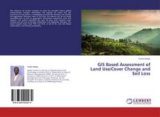 Copertina di GIS Based Assessment of Land Use/Cover Change and Soil Loss