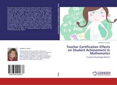 Bookcover of Teacher Certification Effects on Student Achievement in Mathematics