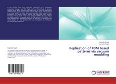 Capa do livro de Replication of FDM based patterns via vacuum moulding 