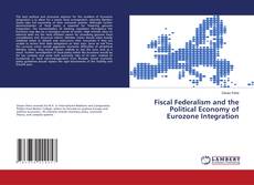 Copertina di Fiscal Federalism and the Political Economy of Eurozone Integration