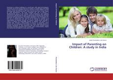 Bookcover of Impact of Parenting on Children: A study in India