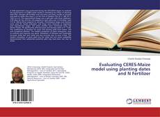 Portada del libro de Evaluating CERES-Maize model using planting dates and N Fertilizer