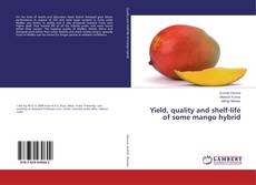 Buchcover von Yield, quality and shelf-life of some mango hybrid