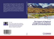 Copertina di The Impact of Regional Integration on Economic Growth and Development
