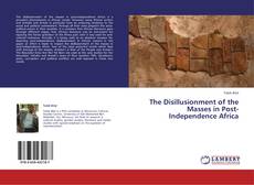 Copertina di The Disillusionment of the Masses in Post-Independence Africa