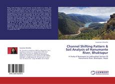 Portada del libro de Channel Shifting Pattern & Soil Analysis of Hanumante River, Bhaktapur