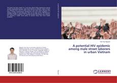 A potential HIV epidemic among male street laborers in urban Vietnam的封面