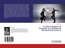 Buchcover von A Critical Analysis of Facebook as a Method of Manipulating Consent