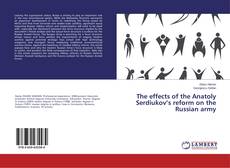 The effects of the Anatoly Serdiukov’s reform on the Russian army的封面