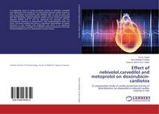 Bookcover of Effect of nebivolol,carvedilol and metoprolol on doxorubicin-cardiotox