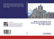 Bookcover of Music in St Patrick's and Christ Church Dublin during the 19th Century