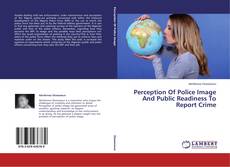 Couverture de Perception Of Police Image And Public Readiness To Report Crime