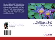 Copertina di "The Ultimate in Care" Harnessing experiences of death and dying