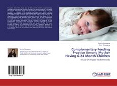 Capa do livro de Complementary Feeding Practice Among Mother Having 6-24 Month Children 