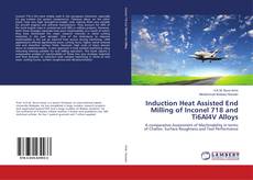 Induction Heat Assisted End Milling of Inconel 718 and Ti6Al4V Alloys的封面