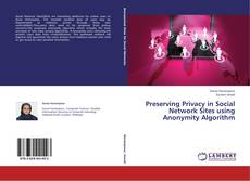 Copertina di Preserving Privacy in Social Network Sites using Anonymity Algorithm