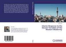 Couverture de Islamic Response to the Secular Variables of the Western Modernity