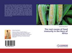 Couverture de The root causes of food insecurity in the Horn of Africa