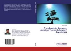 Bookcover of From Roots to Blossoms: Jamaican Teacher Educators' Experiences