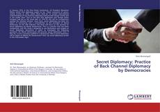 Обложка Secret Diplomacy: Practice of Back Channel Diplomacy by Democracies