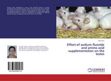 Portada del libro de Effect of sodium fluoride and amino acid supplementation on the testes