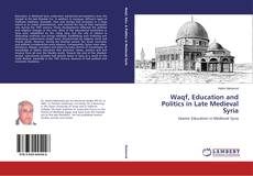 Buchcover von Waqf, Education and Politics in Late Medieval Syria