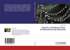 Copertina di Toward a Peripheral View   of Manufacturing Networks